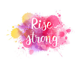 Wall Mural - Pink colored watercolor paint splash with small dots decoration. Rise strong - motivational message. Handwritten modern calligraphy lettering text