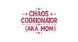 © AbdullahAl - Chaos coordinator aka mom design great for mothers day gifts, mom shirts, mugs, cards, and other projects