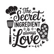 © Dream Stock - Kitchen quote typography design – The secret ingredient is always love
