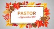 © Mala - Celebrate pastor appreciation day with a beautiful autumnal border and golden text