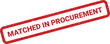 © Mahmud - Distressed red rubber stamp with MATCHED IN PROCUREMENT phrase, suitable for supply chain documentation