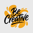 © rocky - Inspirational calligraphy text 'be creative' featuring bold brush strokes amidst abstract organic paint splatter shapes artistic design vector