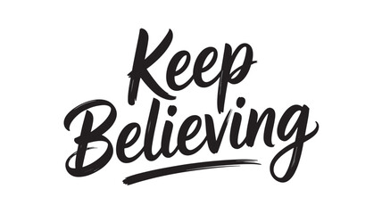 Keep Believing typography design motivational quote in script style vector illustration for print and web