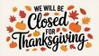 © Pixim Stock - We will be closed for thanksgiving festive autumn holiday announcement with pumpkins and falling leaves