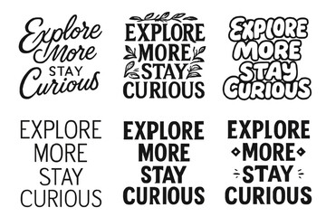 Wall Mural - Creative Lettering Designs. Explore More Stay Curious. Set lettering. harmonious lettering variations of the same emblematic concept, each with different