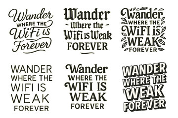 Wall Mural - Lettering Art Variations. Wander Where the WiFi is Weak Forever. Set lettering. harmonious lettering variations of the same emblematic concept, each with