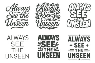 Wall Mural - Harmonious Lettering Variations. Always See the Unseen. Set lettering. harmonious lettering variations of the same emblematic concept, each with different