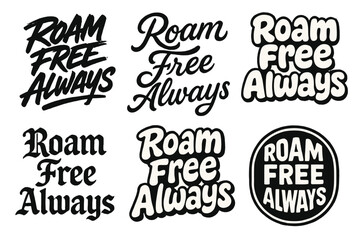 Wall Mural - Harmonious Lettering Styles. Roam Free Always. Set lettering. harmonious lettering variations of the same emblematic concept, each with different artistic