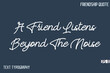 © Pleasant Mode - A Friend Listens Beyond The Noise    -Friendship Message Premium Cursive Calligraphy Handwritten Text