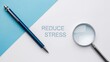 © The 2R Artificiality - Medical theme featuring a pen and magnifying glass labeled REDUCE STRESS on a white and blue background