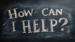 © Maryna - Chalkboard Message: How Can I Assist You? A Supportive Call to Charity and Community Aid