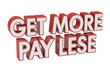 © Vibu design  gallery - 3D red and white text reads 'GET MORE PAY LESE' on a solid transparent background. This phrase encourages maximizing output while minimizing cost or effort. background removed
