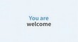 © Joss - A simple and welcoming message displayed on a light background with the words 'You are welcome' in blue and black text, conveying friendliness and openness