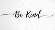 © lemangsari - Inspirational handwritten quote saying 'Be Kind' with elegant script on a plain white background for motivation and positivity