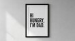 © Shahadat - Humorous framed wall art with the classic dad joke hi hungry i m dad in bold black text