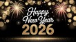 © ALIF - Sparkling happy new year 2026 greeting with bokeh lights and fireworks for festive holiday season wishes and celebration cards