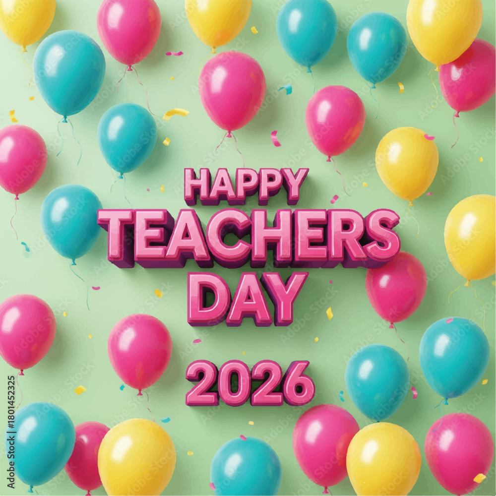 Happy Teachers' Day 2026 3D Text with Pink, Yellow, and Teal Balloons
