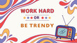 © Wasif - Retro 70s style work hard or be trendy motivational quote