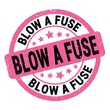 © outchill - BLOW A FUSE text written on pink-black round stamp sign.