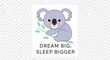 © Haque - Cute sleeping koala design with text dream big sleep bigger perfect for children room decoration shirts cards and more animal lover design