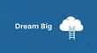 © MT - Dream Big concept with a white cloud and a ladder on a blue background, symbolizing ambition and reaching goals