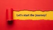 © Shabbir - Revealing exciting possibilities beneath torn red paper revealing a bright yellow background with the motivational message let's start the journey