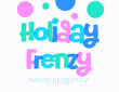 © Popskraft - Vector Joyful banner Holiday Frenzy. Festive Colorful Font. Playful Alphabet Letters and Numbers set.