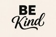 © Anastasiia - A motivational quote in elegant typography that reads 'Be Kind' in bold black letters on a soft beige background.