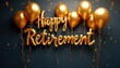 © Vadym - Golden balloons spell out Happy Retirement with falling confetti. Festive celebration for end of work life and new beginnings. Milestone event decor for party.