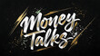 © D - Expressive white and gold brush script text Money Talks on... isolated on a transparent background