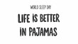 © Toro Palembang - World Sleep Day Life Is Better In Pajamas.