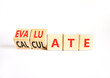 © Dzmitry - Evaluate or calculate symbol. Concept words Calculate to Evaluate on beautiful wooden cubes. Beautiful white table white background. Business, evaluate or calculate concept. Copy space.