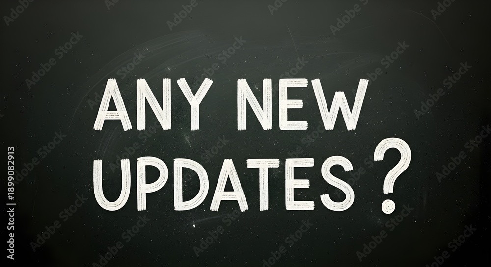 Chalk text asking any new updates question mark displayed prominently ...
