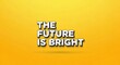 © darshika - The future is bright message on yellow background