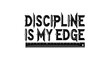 © Mazhar Khan - Discipline is my edge motivational quote bold typography vector illustration black and white flat design
