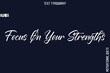 © Pleasant Mode - Focus On Your Strengths   -Business Quotes Or Motivational Quotes Stylish Hand Lettering Typography