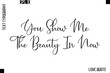 © Pleasant Mode - You Show Me The Beauty In Now  -Love Saying Vector Handwritten Cursive Lettering Design