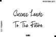 © Pleasant Mode - Success Leads To The Future  -Inspirational Quote Vector Modern Cursive Text Typography Lettering