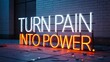 © Navee - Turn pain into power motivational neon sign concept