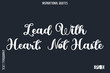 © Pleasant Mode - Lead With Heart, Not Haste   -Elegant Inspirational Stylish Calligraphy Text Phrase Quote