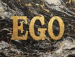 © Mariela - The word EGO in gold letters with a handcrafted texture on a dark abstract background with gold details, creative luxury, identity and visual power ideal for artistic design and modern backgrounds.