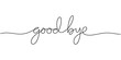 © Creative Tania - Good bye text. Continuous one line drawing. Vector illustration sketch handwriting isolated on white background. Word phrase minimalist for banner, poster, and card.