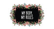 © Farhan - Empowering feminist slogan my body my rules displayed inside a decorative black frame adorned with colorful hand-drawn flowers and hearts.