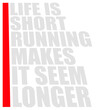 © Style-o-Mat-Design - Life Is Short Running Makes It Seem Longer – the most relatable quote for every reluctant runner and cardio hater. Sarcastic, funny and honest. A perfect gift for gym avoiders and couch lovers.