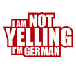 © Style-o-Mat-Design - I Am Not Yelling I'm German – the most relatable quote for every German who's been told they sound angry. Honest, self-aware and hilarious. A perfect gift for Germans and German culture lovers.