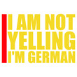 © Style-o-Mat-Design - I Am Not Yelling I'm German – the most relatable quote for every German who's been told they sound angry. Honest, self-aware and hilarious. A perfect gift for Germans and German culture lovers.
