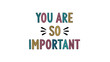 © Clara - Meaningful text You Are So Important in colorful patterned letters as a reminder of self-worth and mental health awareness.