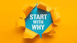 © Khan - Vibrant yellow paper torn open to reveal the motivational phrase Start With Why on a bright blue bac