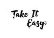 © Svitlana - Take It Easy. lettering and all elements in black. Vector style. AWhite background. Pure white background. Perfect isolation and visual consistency. Grunge