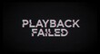 © polash27 - Playback failed text with glitch effect on dark background, digital error.